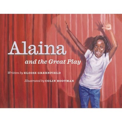 Alaina and the Great Play - by  Eloise Greenfield & Colin Bootman (Hardcover)