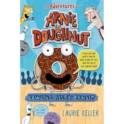 Bowling Alley Bandit - (Adventures of Arnie the Doughnut) by  Laurie Keller (Paperback)