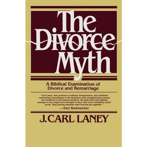 The Divorce Myth - by  J Carl Laney (Paperback) - 1 of 1