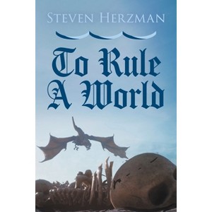 To Rule a World - by  Steven Herzman (Paperback) - 1 of 1