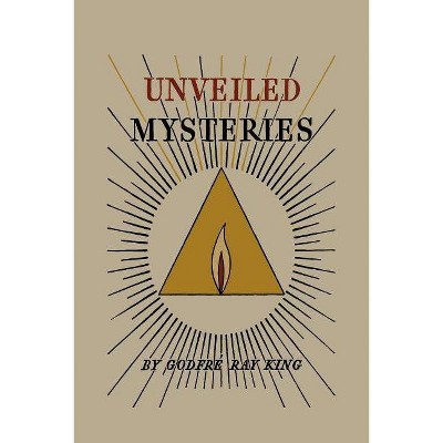 Unveiled Mysteries - by  Godfré Ray King & Guy Warren Ballard (Paperback)