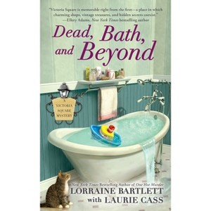 Dead, Bath, and Beyond - (Victoria Square Mystery) by  Lorraine Bartlett & Laurie Cass (Paperback) - 1 of 1