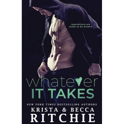 Whatever It Takes - (Bad Reputation Duet) by  Krista Ritchie & Becca Ritchie (Paperback)