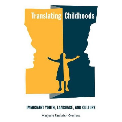 Translating Childhoods - (Rutgers Childhood Studies) by  Marjorie Faulstich Orellana (Paperback)