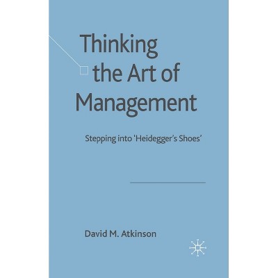 Thinking the Art of Management - by  D Atkinson (Paperback)