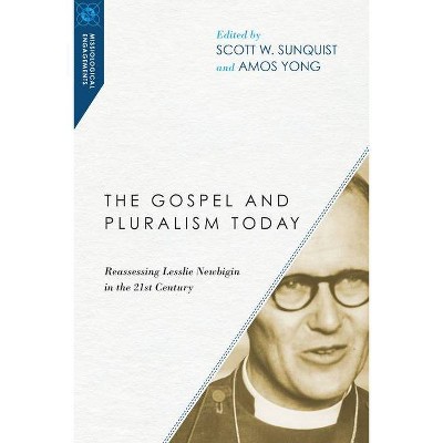 The Gospel and Pluralism Today - (Missiological Engagements) by  Scott W Sunquist & Amos Yong (Paperback)