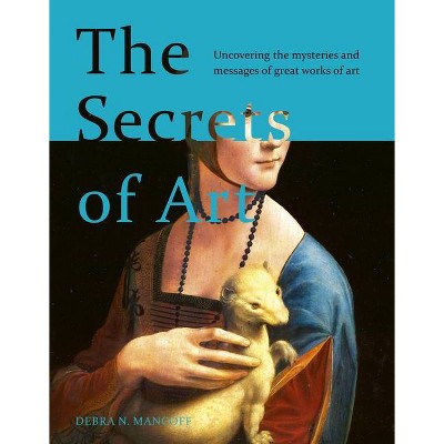 The Secrets of Art - by  Debra N Mancoff (Hardcover)