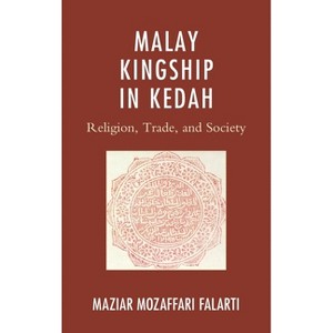 Malay Kingship in Kedah - (Asiaworld) by  Maziar Mozaffari Falarti (Paperback) - 1 of 1