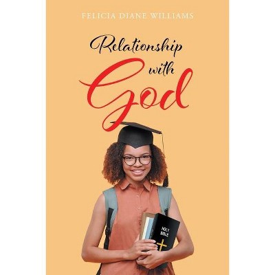 Relationship with God - by  Felicia Diane Williams (Paperback)