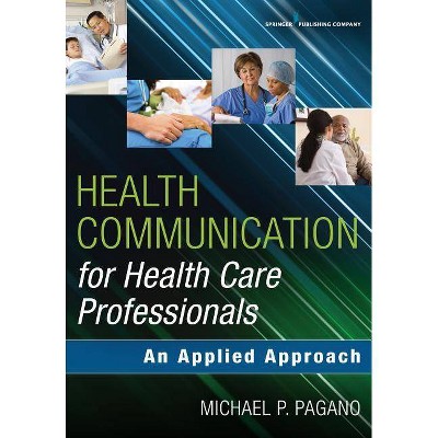 Health Communication for Health Care Professionals - by  Michael P Pagano (Paperback)