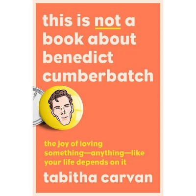 This Is Not a Book about Benedict Cumberbatch - by  Tabitha Carvan (Paperback)