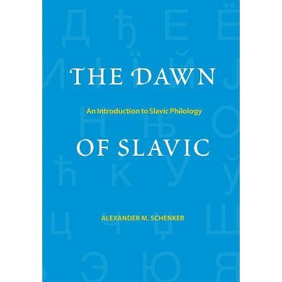 The Dawn of Slavic - (Yale Language) by  Alexander M Schenker (Paperback)