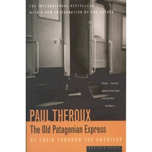 The Old Patagonian Express - by  Paul Theroux (Paperback) - 1 of 1