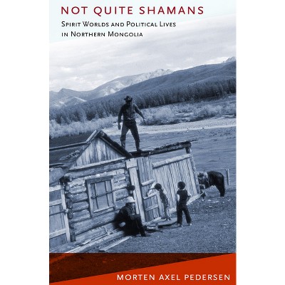 Not Quite Shamans - (Culture and Society After Socialism) by  Morten Axel Pedersen (Paperback)