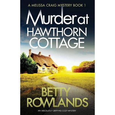 Murder at Hawthorn Cottage - (Melissa Craig Mystery) by  Rowlands Betty (Paperback)