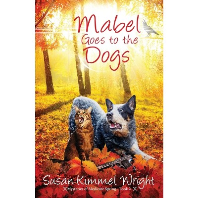 Mabel Goes to the Dogs - by  Susan Kimmel Wright (Paperback)