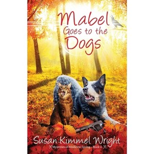 Mabel Goes to the Dogs - by  Susan Kimmel Wright (Paperback) - 1 of 1