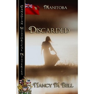 Discarded - (Canadian Historical Mysteries) by  Nancy M Bell (Paperback) - 1 of 1