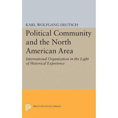 Political Community and the North American Area - (Princeton Legacy Library) by  Karl Wolfgang Deutsch (Paperback)