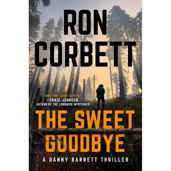 The Sweet Goodbye - (A Danny Barrett Novel) by  Ron Corbett (Hardcover)