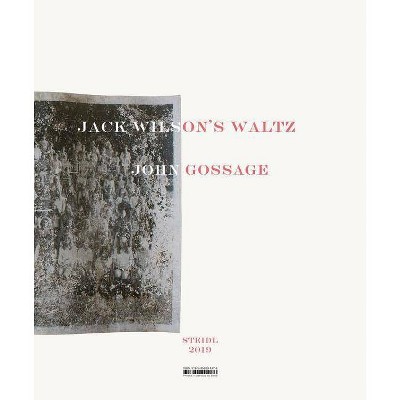 John Gossage: Jack Wilson's Waltz - (Hardcover)