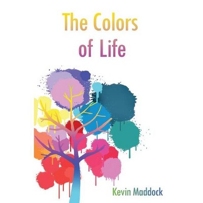 The Colors of Life - by  Kevin Maddock (Paperback)