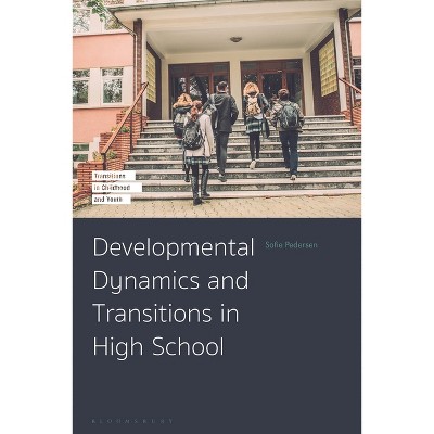Developmental Dynamics and Transitions in High School - (Transitions in Childhood and Youth) by  Sofie Pedersen (Hardcover)