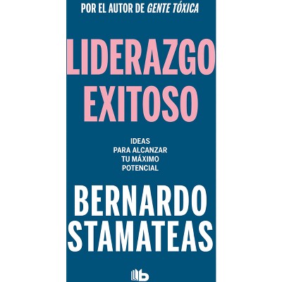 Liderazgo Exitoso. Ideas Para Alcanzar Tu Máximo Potencial / Successful Leadership. Ideas to Reach Your Full Potential - by  Bernardo Stamateas