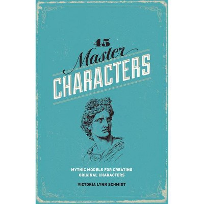 45 Master Characters - by  Victoria Lynn Schmidt (Paperback)