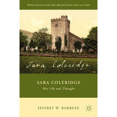 Sara Coleridge - (Nineteenth-Century Major Lives and Letters) by  J Barbeau (Hardcover)