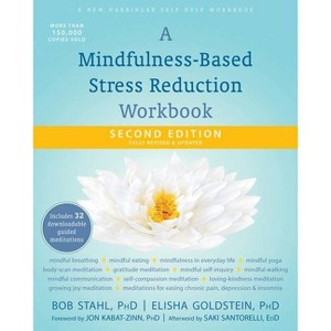 A Mindfulness-Based Stress Reduction Workbook - 2nd Edition by  Bob Stahl & Elisha Goldstein (Paperback) - 1 of 1