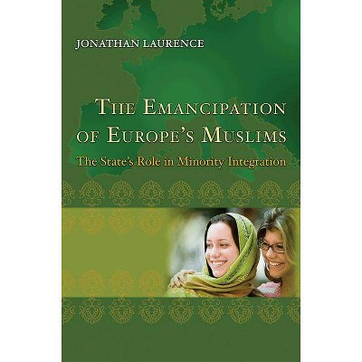 The Emancipation of Europe's Muslims - (Princeton Studies in Muslim Politics) by  Jonathan Laurence (Paperback)