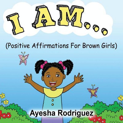 I Am... - by  Ayesha Rodriguez (Paperback)