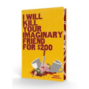 I Will Kill Your Imaginary Friend for $200 - by  Robert Brockway (Hardcover) - 1 of 1