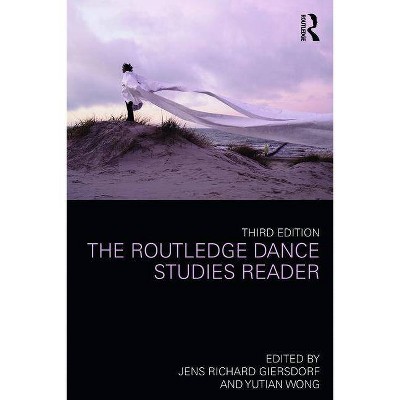 The Routledge Dance Studies Reader - 3rd Edition by  Jens Richard Giersdorf & Yutian Wong (Paperback)