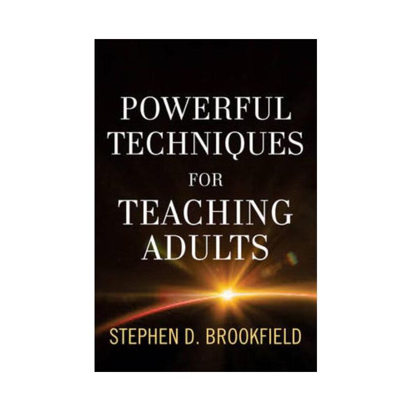 Powerful Techniques for Teaching Adults - (Jossey Bass: Adult & Continuing Education) by  Stephen D Brookfield (Hardcover), 1 of 2