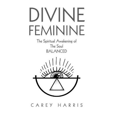 Divine Feminine - by  Carey Harris (Paperback)