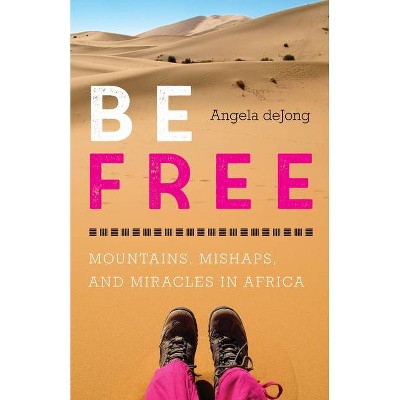 Be Free - by  Angela Dejong (Paperback)