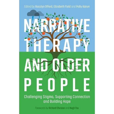 Narrative Therapy and Older People - by  Rosslyn Offord & Polly Kaiser & Elizabeth Field (Paperback)