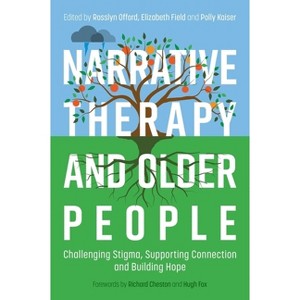 Narrative Therapy and Older People - by  Rosslyn Offord & Polly Kaiser & Elizabeth Field (Paperback) - 1 of 1