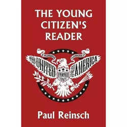 The Young Citizen's Reader - by  Paul Reinsch (Paperback)