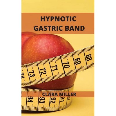 Hypnotic Gastric Band - by  Clara Miller (Hardcover)