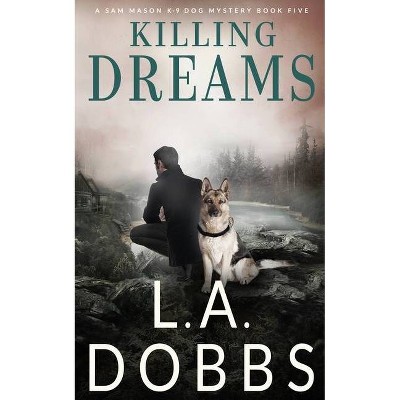 Killing Dreams - by  L a Dobbs (Paperback)
