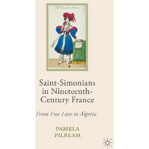 Saint-Simonians in Nineteenth-Century France - by  Pamela M Pilbeam (Hardcover) - 1 of 1