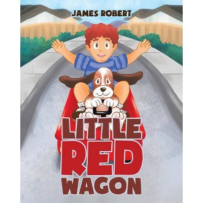 Little Red Wagon - by  James Robert (Paperback)