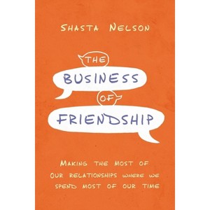 The Business of Friendship - by  Shasta Nelson (Paperback) - 1 of 1