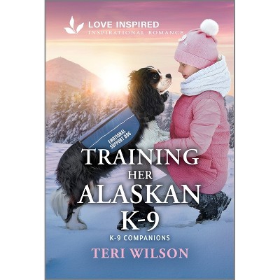 Training Her Alaskan K-9 - (K-9 Companions) by  Teri Wilson (Paperback)