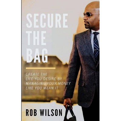 Secure the Bag - by  Rob Wilson (Paperback)