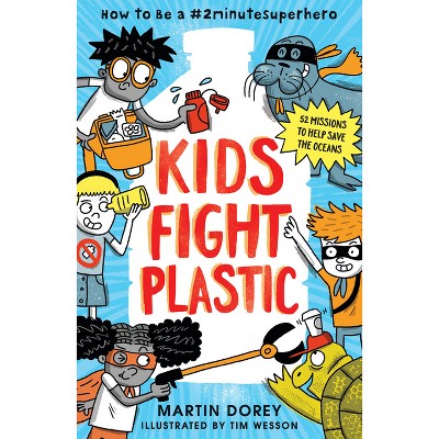 Kids Fight Plastic: How to Be a #2minutesuperhero - by Martin Dorey