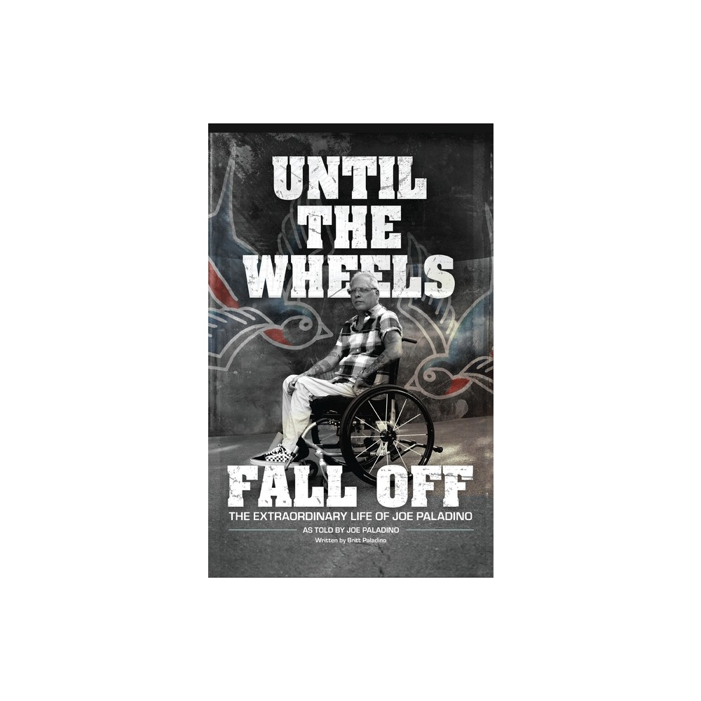 Until the Wheels Fall Off - by Joe Paladino (Hardcover)